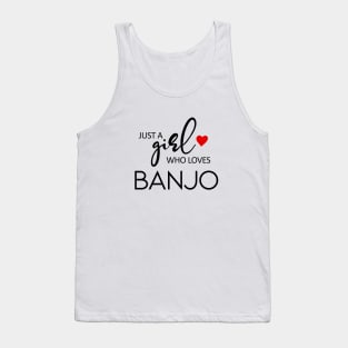 Just A Girl Who Loves Banjo - Music Banjo Tank Top